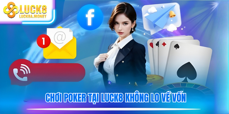 Chơi Poker tại Luck8 không lo về vốn