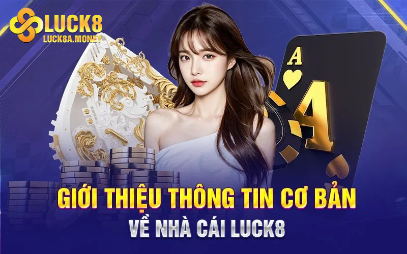 Giới thiệu thông tin cơ bản nhất về nhà cái Luck8